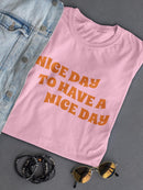 Nice Day To Have A Nice Day. Women's T-shirt