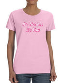 It's Not Me It's You Women's T-shirt