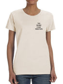 No More Fake Friends ! Women's T-shirt