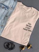 No More Fake Friends ! Women's T-shirt