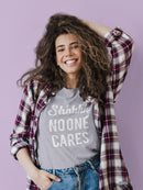 Shhh No One Cares Women's T-shirt