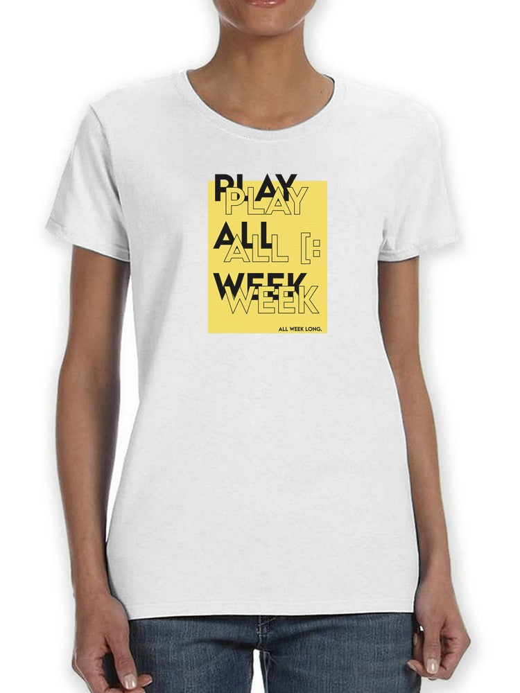 Play All Week. Women's T-shirt