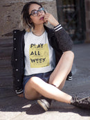 Play All Week. Women's T-shirt