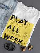 Play All Week. Women's T-shirt