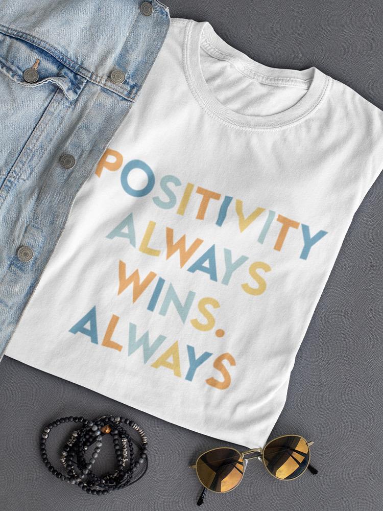 Positivity Wins Always Women's T-shirt