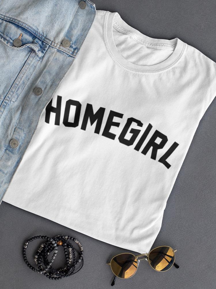 Homegirl. Women's T-shirt