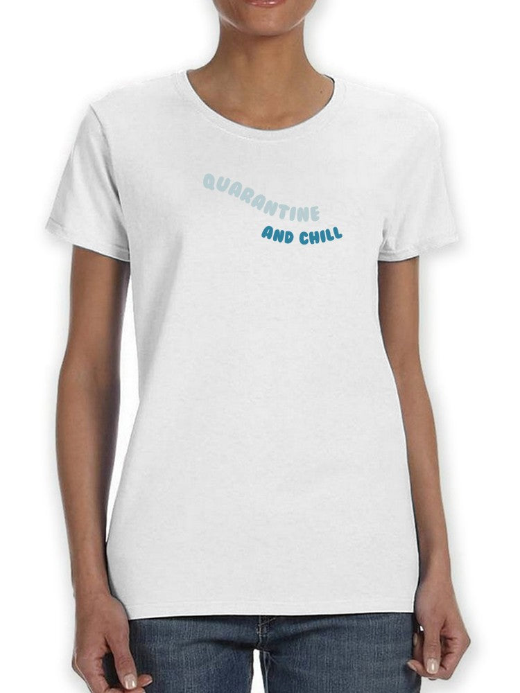 Quarantine And Chill! Women's T-shirt