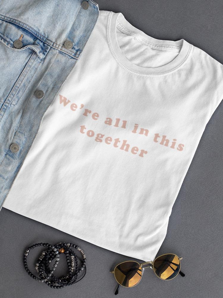 We Are All In This Together Women's T-shirt