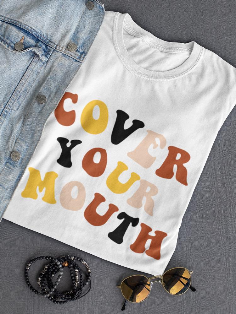 Cover Your Mouth. Women's T-shirt