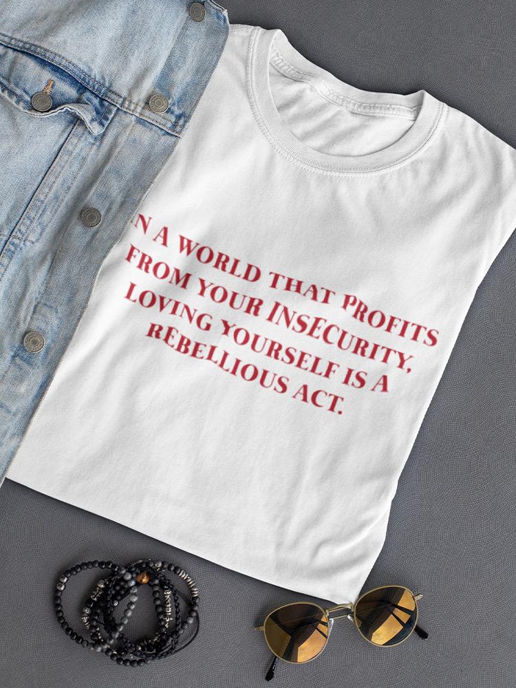 Loving Yourself Is Rebellious.  Women's T-shirt