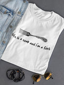 Life Is A Soup And I'm A Fork Women's T-shirt