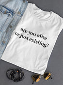 You Alive Or Just Existing? Women's T-shirt