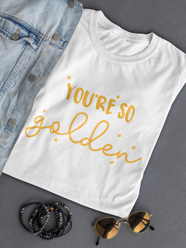 You Are So Golden Women's T-shirt