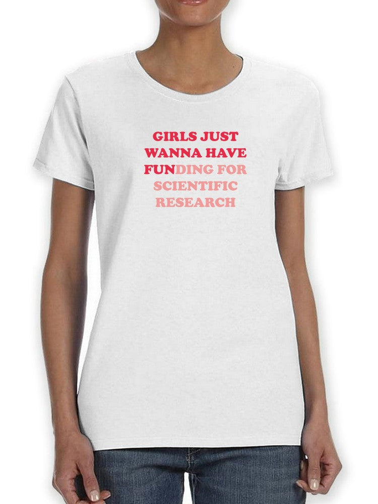Girls Just Wanna Have Fun... Women's T-shirt