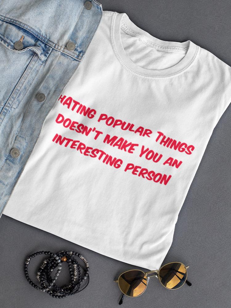 It Doesn't Make You Interesting Women's T-shirt