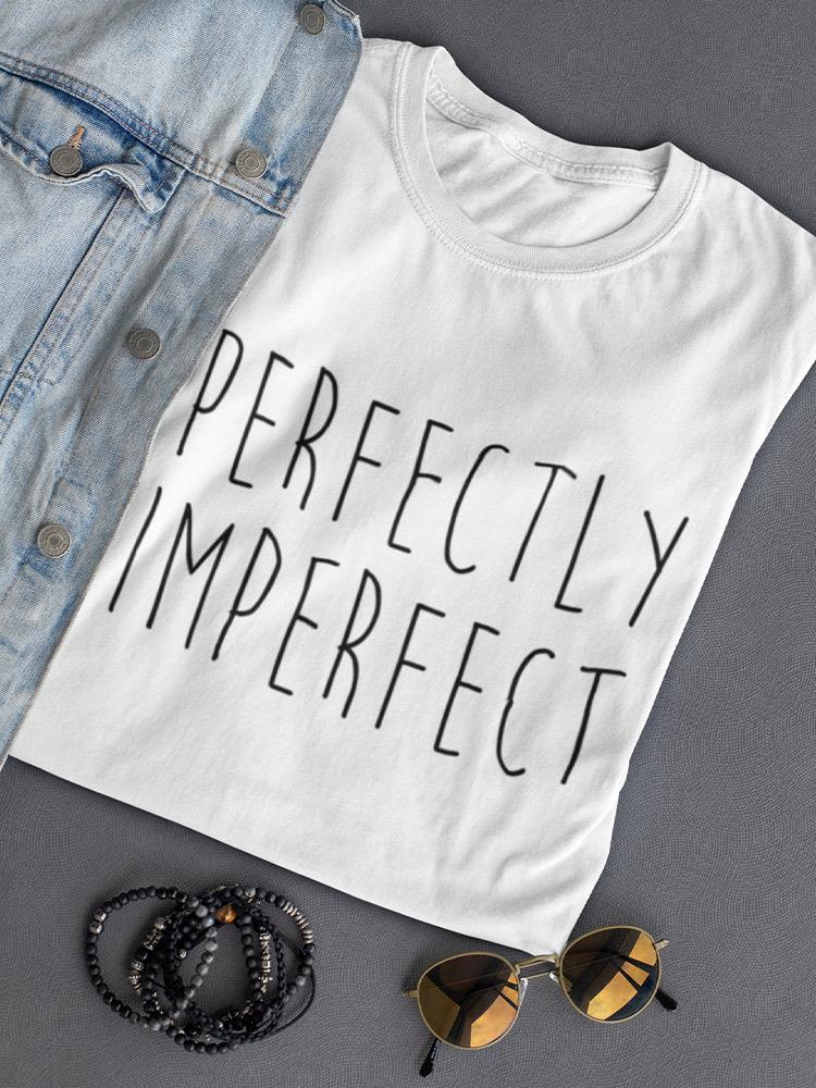 Perfectly Imperfect! Women's T-shirt