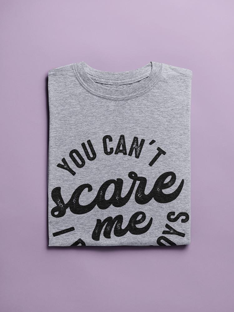 You Can�T Scare Me, I Raise Boys Women's T-shirt