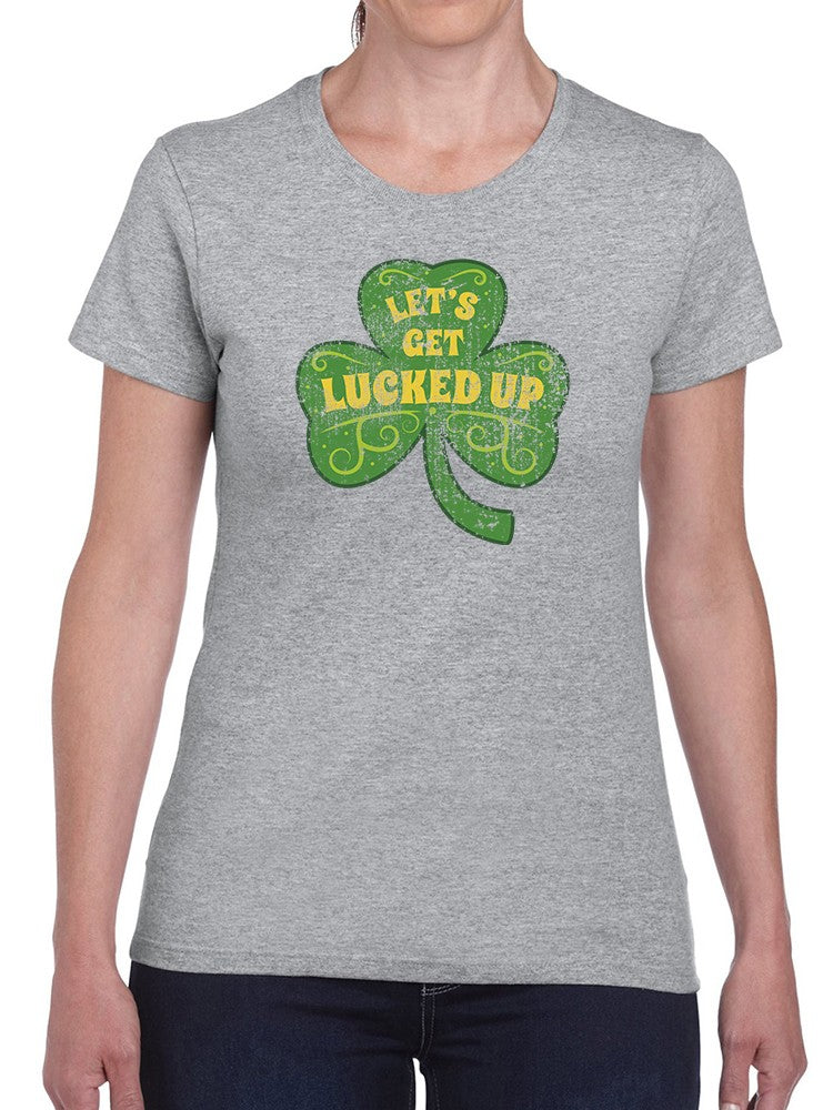 Let`S Get Lucked Up Women's T-shirt