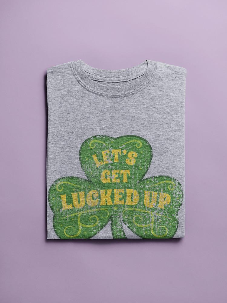 Let`S Get Lucked Up Women's T-shirt