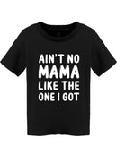 No Mom Like The One I Got Toddler's T-shirt