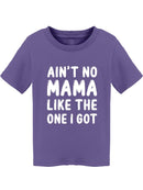 No Mom Like The One I Got Toddler's T-shirt