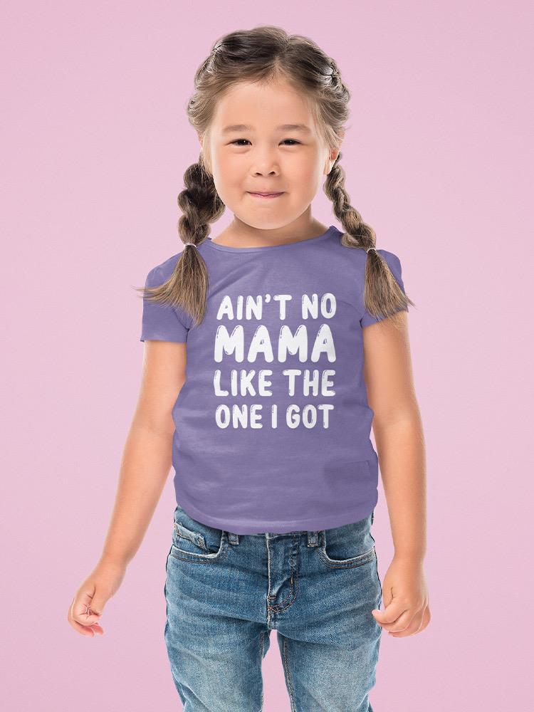 No Mom Like The One I Got Toddler's T-shirt