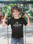 I`Ve Been Good-Ish Toddler's T-shirt