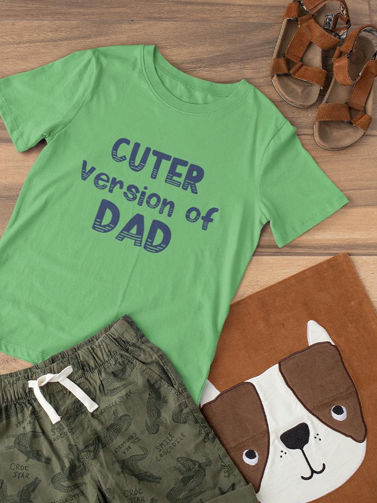 Cuter Version Of Dad. Toddler's T-shirt