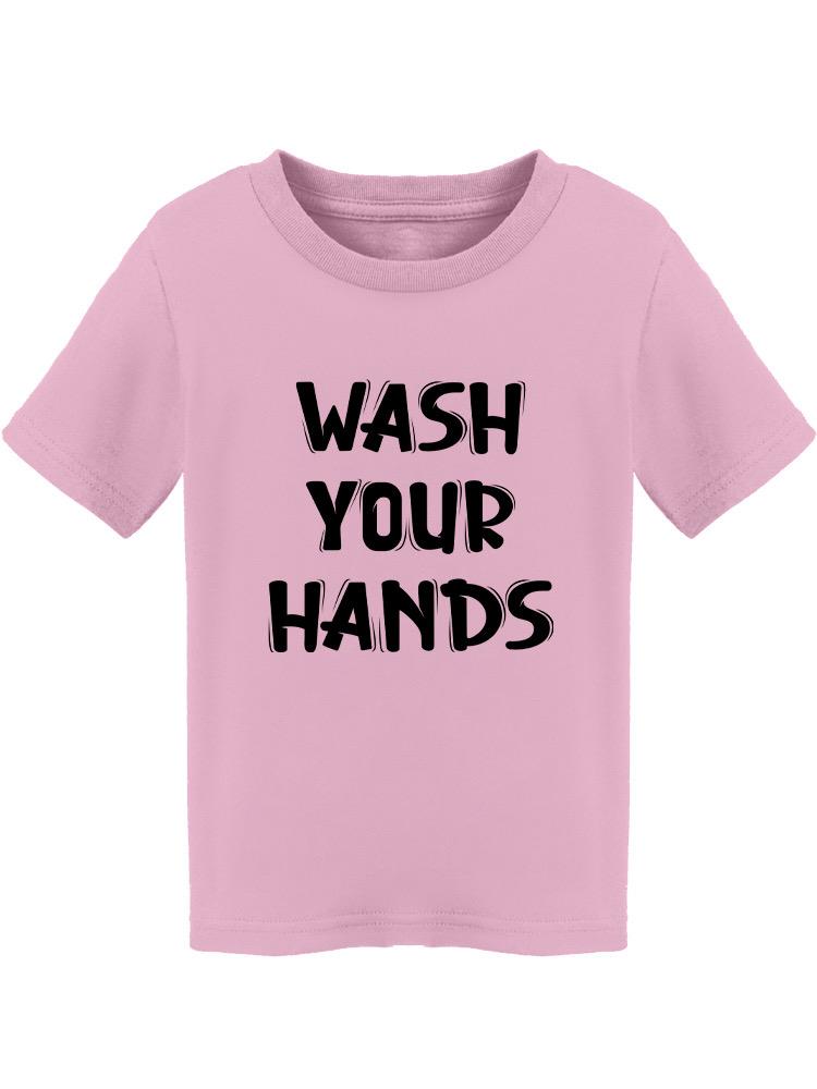 Wash Your Hands  Toddler's T-shirt