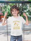 Nacho Average Brother Toddler's T-shirt