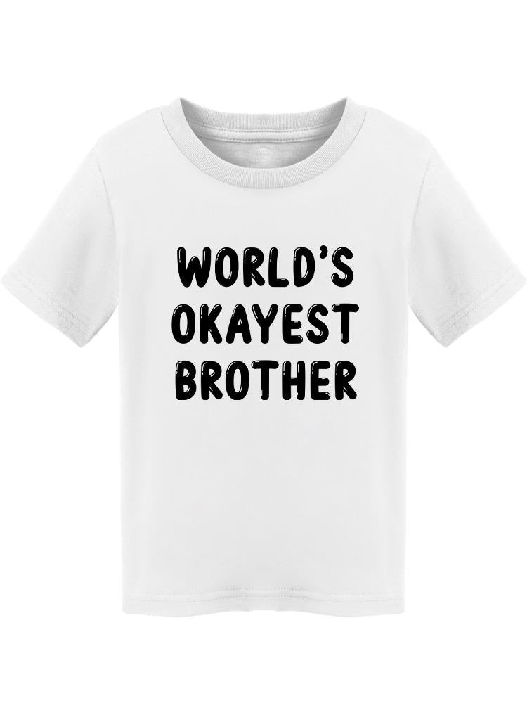 World`S Okayest Brother Toddler's T-shirt
