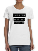 Imagine What You Could Do Tee Women's -GoatDeals Designs