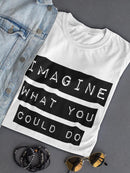 Imagine What You Could Do Tee Women's -GoatDeals Designs