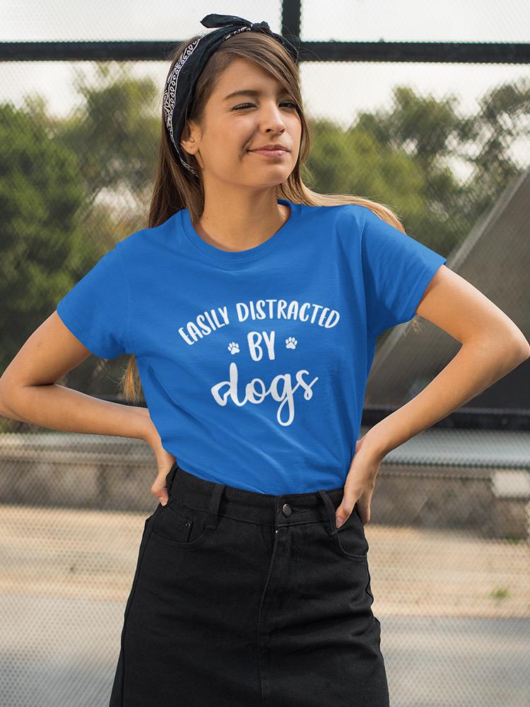 Distracted By Dogs Quotes Tee Women's -SmartPrintsInk Designs