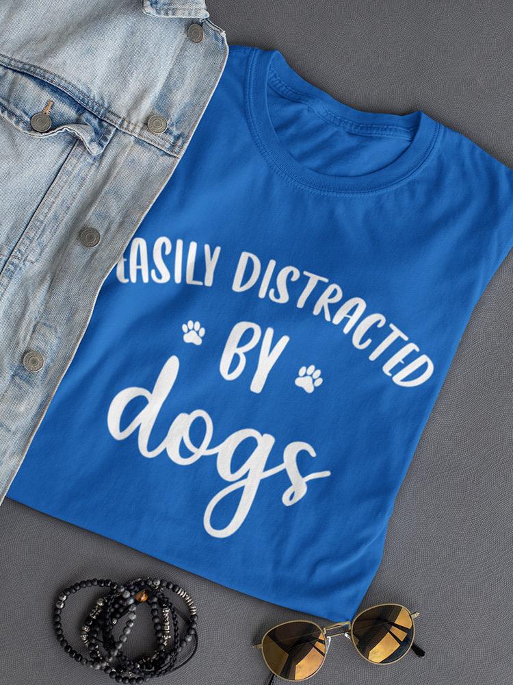 Distracted By Dogs Quotes Tee Women's -SmartPrintsInk Designs