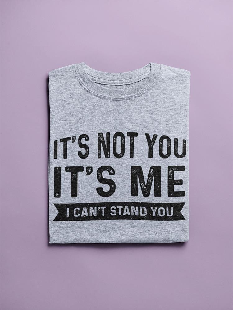 I Can't Stand You Tees -SmartPrintsInk Designs