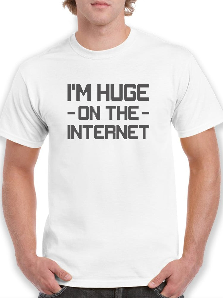 I'm Huge On The Internet Tees -SmartPrintsInk Designs