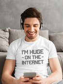 I'm Huge On The Internet Tees -SmartPrintsInk Designs