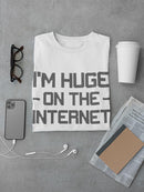 I'm Huge On The Internet Tees -SmartPrintsInk Designs