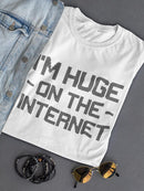 I'm Huge On The Internet Tees -SmartPrintsInk Designs