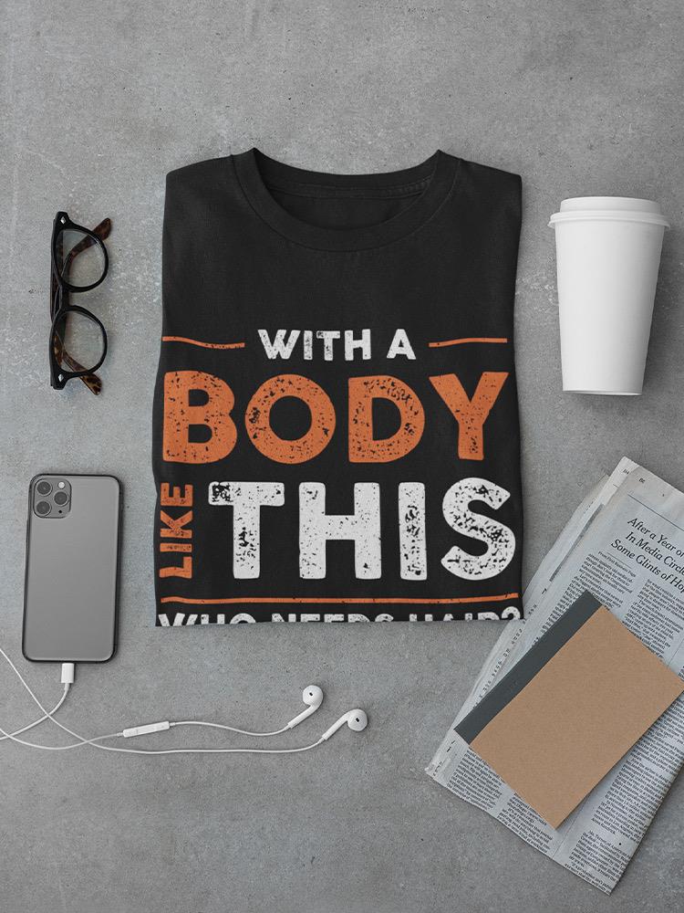 A Body Like This T-shirt Men's -SmartPrintsInk Designs
