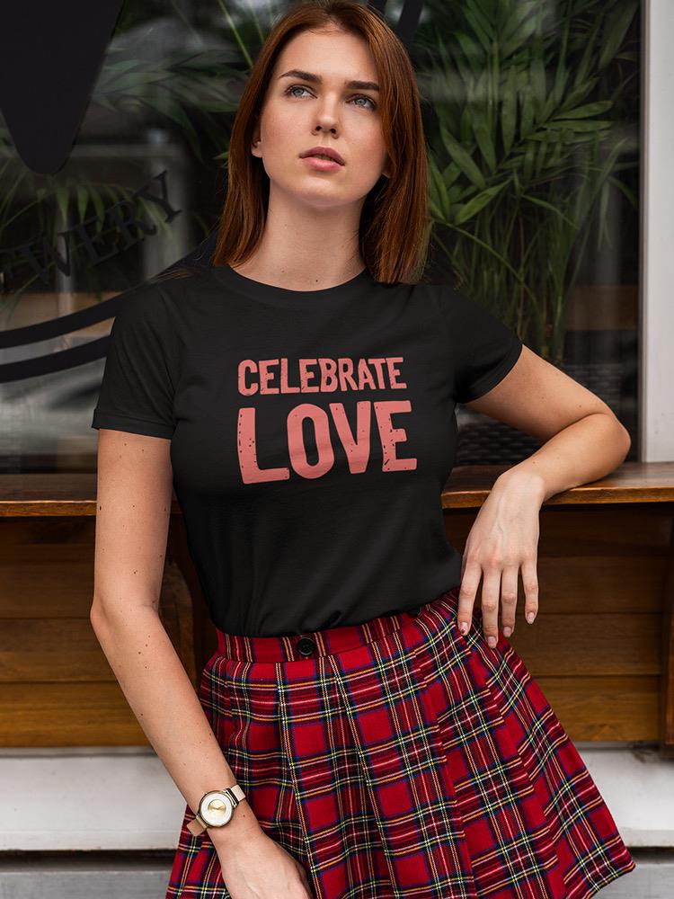 Celebrate Love T-shirt Women's -SmartPrintsInk Designs