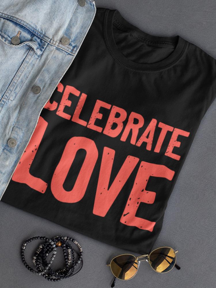 Celebrate Love T-shirt Women's -SmartPrintsInk Designs