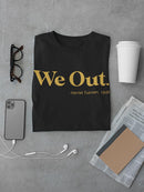 We Out T-shirt -SmartPrintsInk Designs