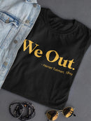 We Out T-shirt -SmartPrintsInk Designs