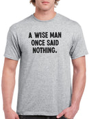 A Wise Man Once Said T-shirt -SmartPrintsInk Designs