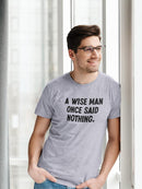 A Wise Man Once Said T-shirt -SmartPrintsInk Designs