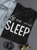 Let Me Sleep Quote T-shirt -SmartPrintsInk Designs