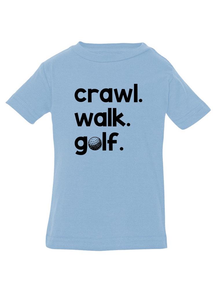 Crawl, Walk, Golf T-shirt -SmartPrintsInk Designs