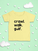 Crawl, Walk, Golf T-shirt -SmartPrintsInk Designs